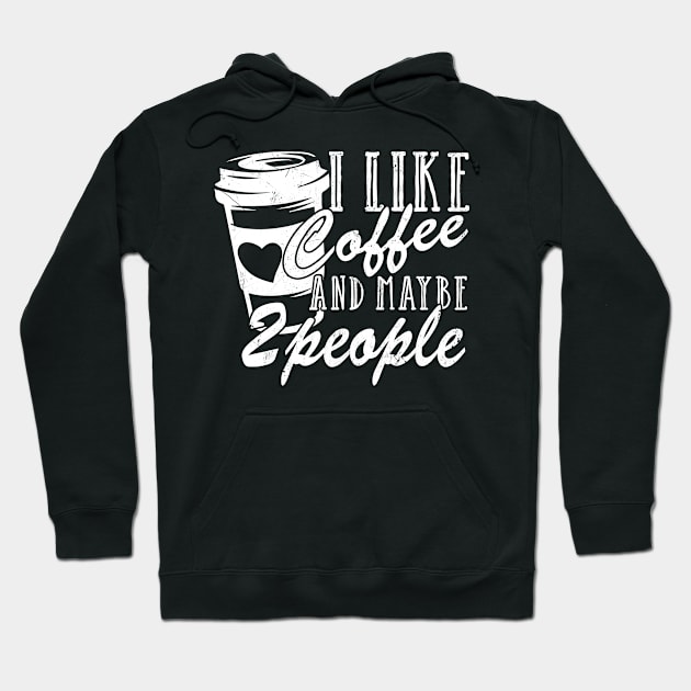 I Like Coffee And Maybe 2 People Hoodie by chung bit